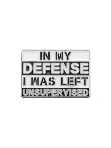 In My Defense I Was Left Unsupervised Enamel Pin Sarcastic Humorous Humor Quote Brooch Backpack Lapel Badge Fashion Jewelry Accessory Suitable for Men and Women Daily Wear or as a Gift for Friends