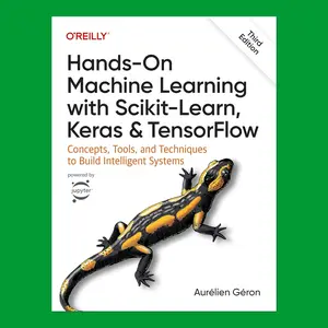 Hands-On Machine Learning with Scikit-Learn, Keras, and TensorFlow: Learn Key AI Tools & Concepts to Excel in ML (3rd Edition)