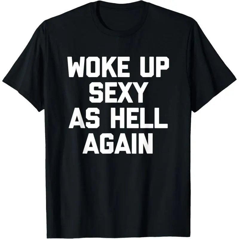 Woke Up Sexy As Hell Again T-Shirt funny saying sarcastic T-Shirt,Made in USA Menswear Top