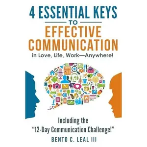 USED-4 Essential Keys to Effective Communication in Love, Life, Work--Anywhere!: Including the 12-Day Communication Challenge! (Relationship Skills Series) by Bento C. Leal III (Paperback)