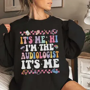 Audiologist T-SHIRT Or Sweatshirt , It's Me Hi I'm The Audiologist It's Me Shirt, Doctor of Audiology T-shirt, Otolaryngologist tshirt Crewneck Unisex