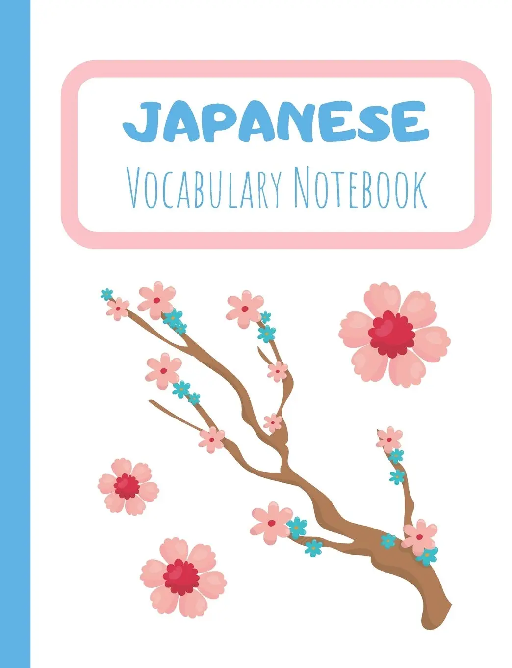 Japanese Vocabulary Notebook: Split page layout New vocabulary words go in one column and the mother tongue translation in the other Sakura cherry blossom branch (Cute Japanese Notebooks)