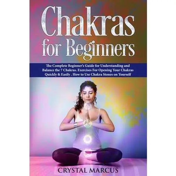 USED Book - Chakras for Beginners: The Complete Beginner's Guide for Understanding and Balance the 7 Chakras. Exercises For Opening Your Chakras Quickly by Marcus, Crystal (Paperback) - english
