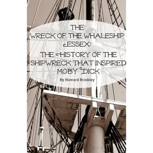 The Wreck of the Whaleship Essex: The History of the Shipwreck That Inspired Moby Dick - Paperback