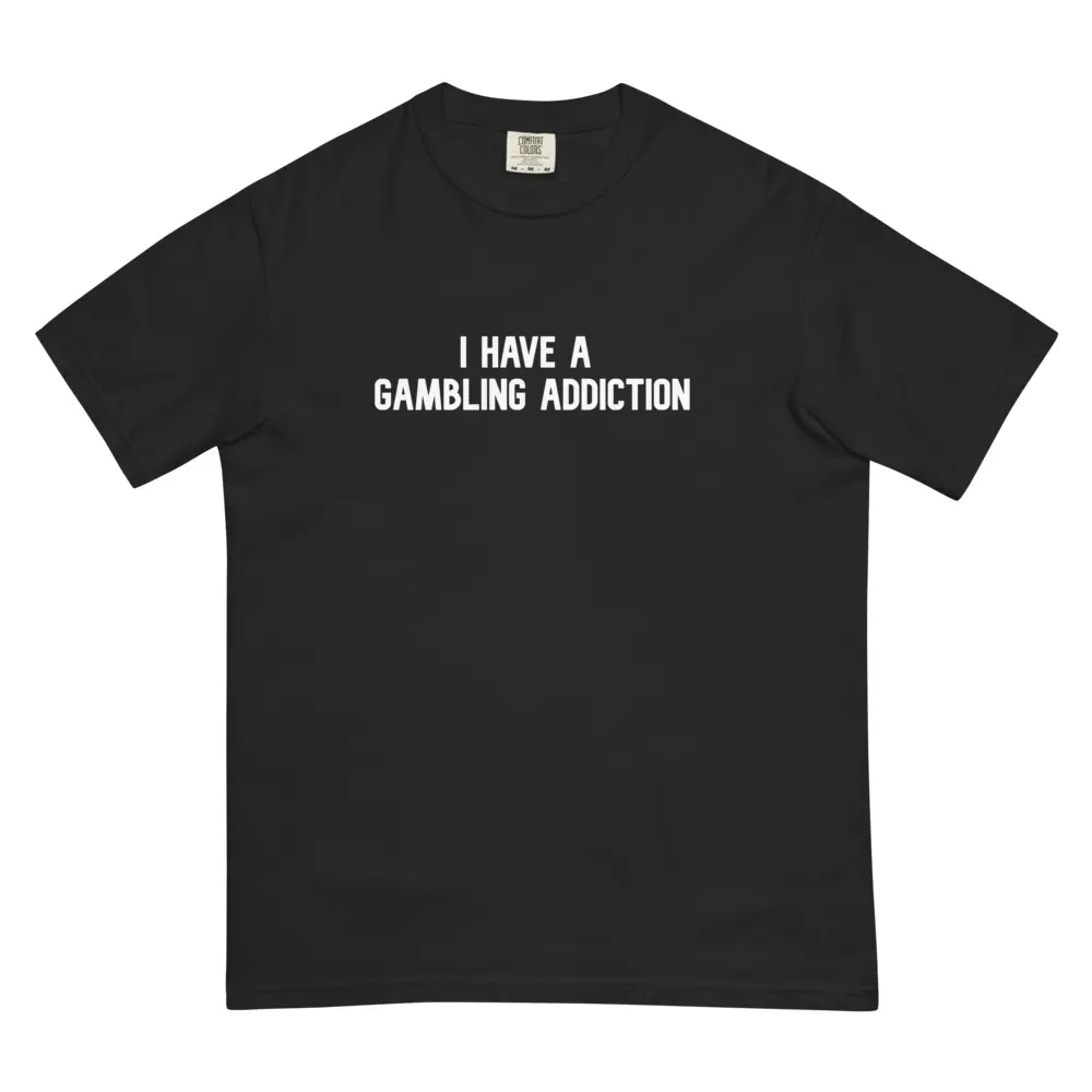 I Have A Gambling Addiction Black Tee