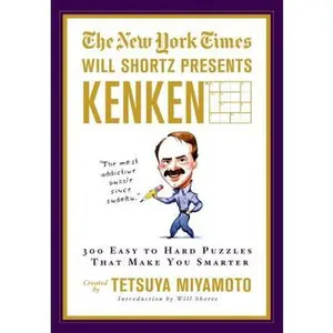 The New York Times Will Shortz Presents Kenken: 300 Easy to Hard Puzzles That Make You Smarter -- New York Times, Paperback