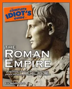 USED-The Complete Idiot's Guide to the Roman Empire by Eric D. Nelson (Paperback)