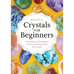 Crystals for Beginners: The Guide to Get Started with the Healing Power of Crystals -- Karen Frazier - Paperback