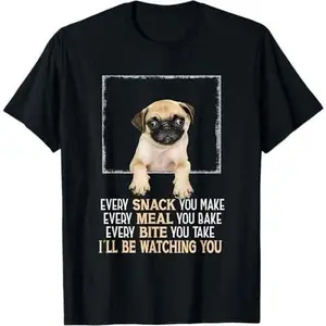 Carlin Pug Dog Every Snack You Make I'll Be Watching You Pug T-Shirt