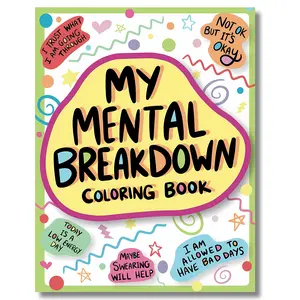 My Mental Breakdown Coloring Book for Adults: Funny Self Care Motivational Affirmations & Stress Relief Art with Encouraging Quotes to Cheer you Up and Hand Drawn Designs to Make you Laugh mindfulness book Drawing Optical special gifted edition print trip
