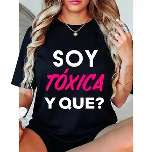 100% Cotton Unisex Toxica Gift Tee Apparel Soy Toxica Y que? Shirt Women Cute Spanish Gift Badass T-Shirt