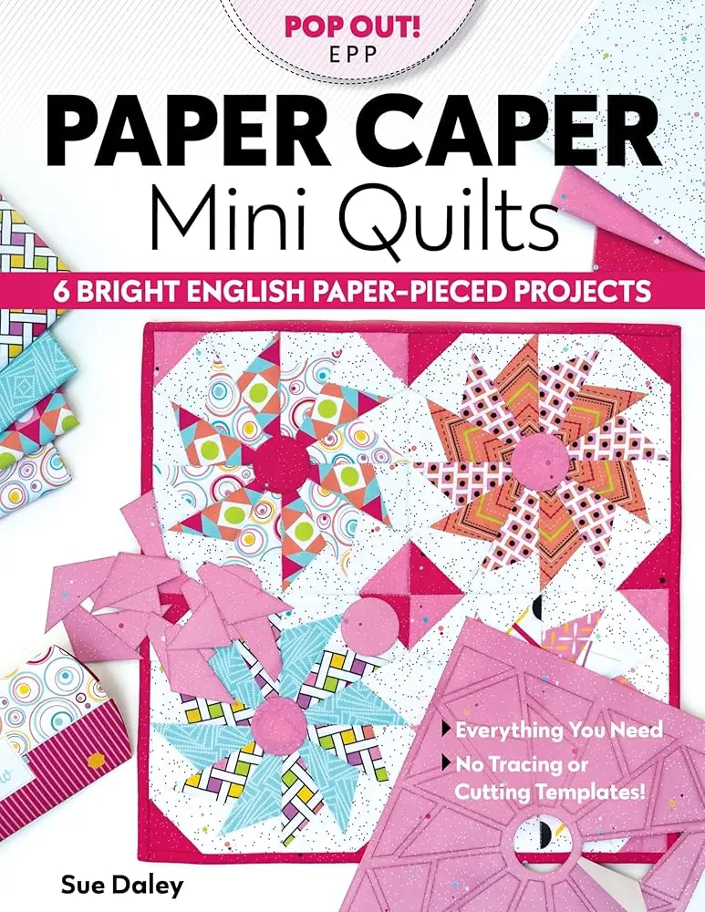 English Paper Piecing Quilt Book by Sue Daly - Stress Relief Beginner-Friendly Craft Guide, 6 Bright Mini Quilt Projects, No Tracing/Cutting Templates, Easy-To-Follow Glue-Pen Method, All Essential Supplies Included, On-The-Go Quilting Ideal