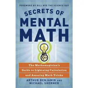 Secrets of Mental Math: The Mathemagician's Guide to Lightning Calculation and Amazing Math Tricks -- Arthur Benjamin, Paperback