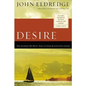USED-The Desire: The Journey We Must Take to Find the Life God Offers by Eldredge, John (Paperback)