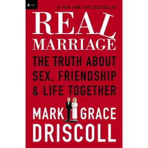 Real Marriage: The Truth About Sex, Friendship, and Life Together by Grace Driscoll||Mark Driscoll [Paperback Book]