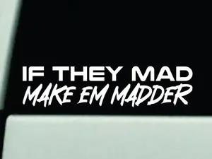 "If They Mad, Make 'Em Madder" 7x2" Vinyl Car Decal - Durable Self-Adhesive Waterproof Meme Sticker for Cars Trucks and Personal Items