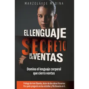 The Secret Language of Sales: How to Communicate with Your Body, Voice, and Emotion to Sell Effortlessly and Truly Connect (Spanish Edition)
