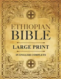 Large Print English Complete Ethiopian Bible - African Scriptures, Full Deuterocanonical Apocrypha, Book of Enoch, Judith, Bel and the Dragon & More (Religion & Philosophy Humanities Book)