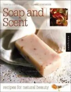 USED-Soap and Scent: Recipes For Natural Beauty (How to make your own organic cosmetics) by Gill Farrer-Halls (Paperback)
