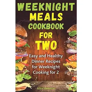 USED-Weeknight Meals Cookbook for Two: Easy and Healthy Dinner Recipes for Weeknight Cooking for Two by Newman, Alice (Paperback)