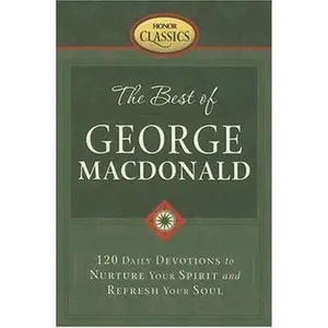 USED-The Best of George Macdonald: 120 Daily Devotions to Nurture Your Spirit And Refresh Your Soul (Honor Classics) by David C. Cook (Hardcover)