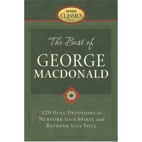 USED-The Best of George Macdonald: 120 Daily Devotions to Nurture Your Spirit And Refresh Your Soul (Honor Classics) by David C. Cook (Hardcover)