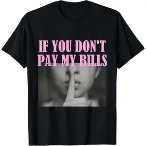 Funny Sassy Quote Graphic T Shirt for Women, If You Don't Pay My Bills Saying Style, Soft Cotton Casual Tee for Summer Outfits, Daily Wear and Social Videos