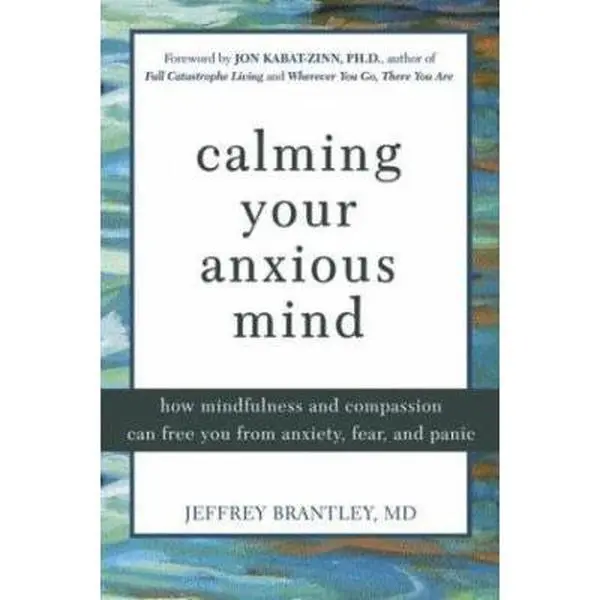 USED Book - Calming Your Anxious Mind: How Mindfulness and Compassion Can Free You from Anxiety, Fear, and Panic by Jeffrey Brantley (Paperback) - english