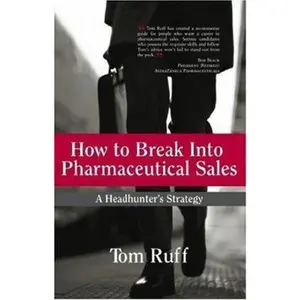 USED-How to Break Into Pharmaceutical Sales: A Headhunter's Strategy by Tom Ruff (Paperback)