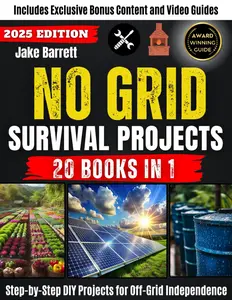 No Grid Survival Projects: Step-by-Step DIY Projects for Off-Grid Self-Sufficiency with Advanced Guides and Practical Solution All Situation