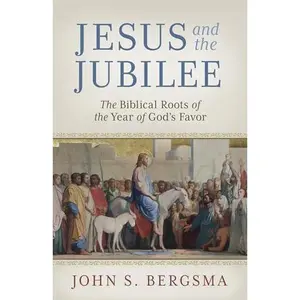 USED-Jesus and the Jubilee: The Biblical Roots of the Year of God’s Favor by John Bergsma (Paperback)