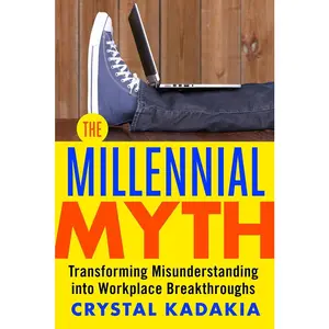 USED-The Millennial Myth: Transforming Misunderstanding Into Workplace Breakthroughs by Kadakia, Crystal (Paperback)