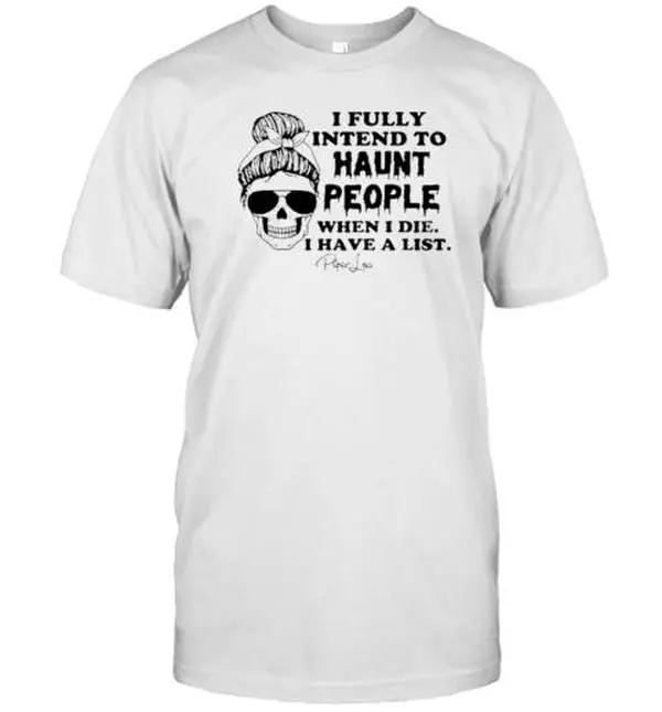 I Fully Intend To Haunt People When I Die I Have A List Piper Lou T-Shirt – Spooky Graphic Tee, Funny Haunted Shirt, Trendy Dark Humor Apparel