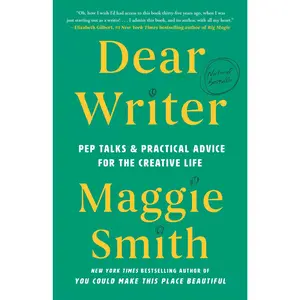 Dear Writer: Pep Talks & Practical Advice for the Creative Life -- Maggie Smith - Hardcover