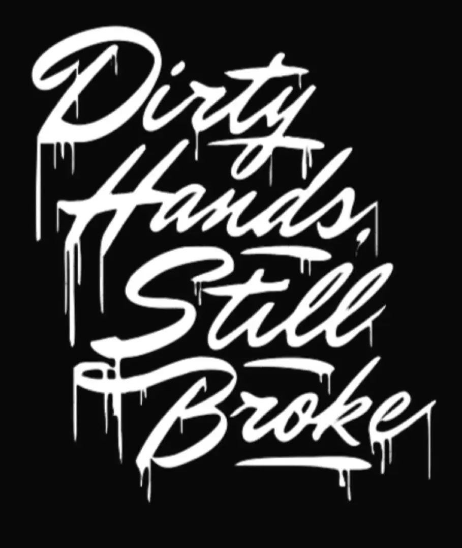 Dirty Hands Still Broke Sticker decal