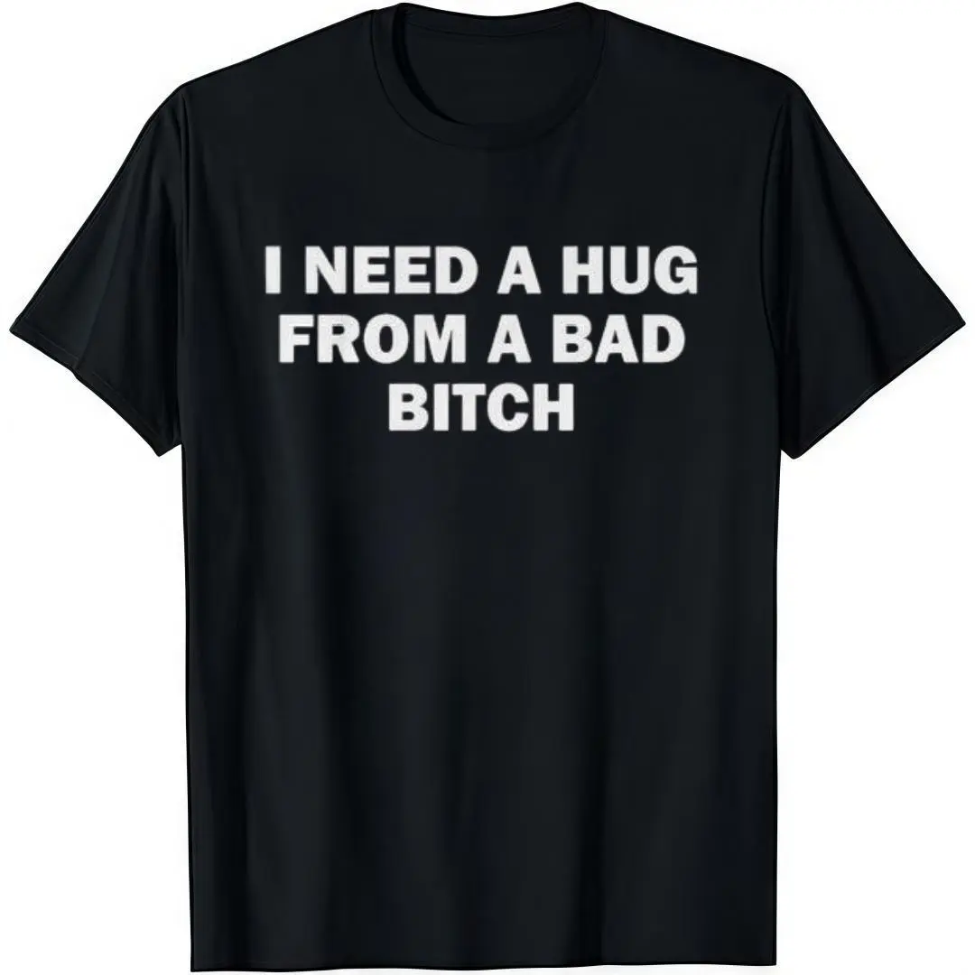 Men's Trendy Cotton-Polyester Menswear Graphic Print T-Shirt - Soft Round Crew Neck, Short-Sleeve, Loose Fit Tshirt, All-Season Comfortable Versatile Clothes for Everyday Wear ("I Need A Hug From A Bad B*tch" Print)