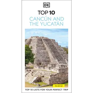 DK Top 10 Cancún and the Yucatán: Top 10 Lists for Your Perfect Trip, Plus an All-Weather Folded Map -- Dk Travel - Paperback