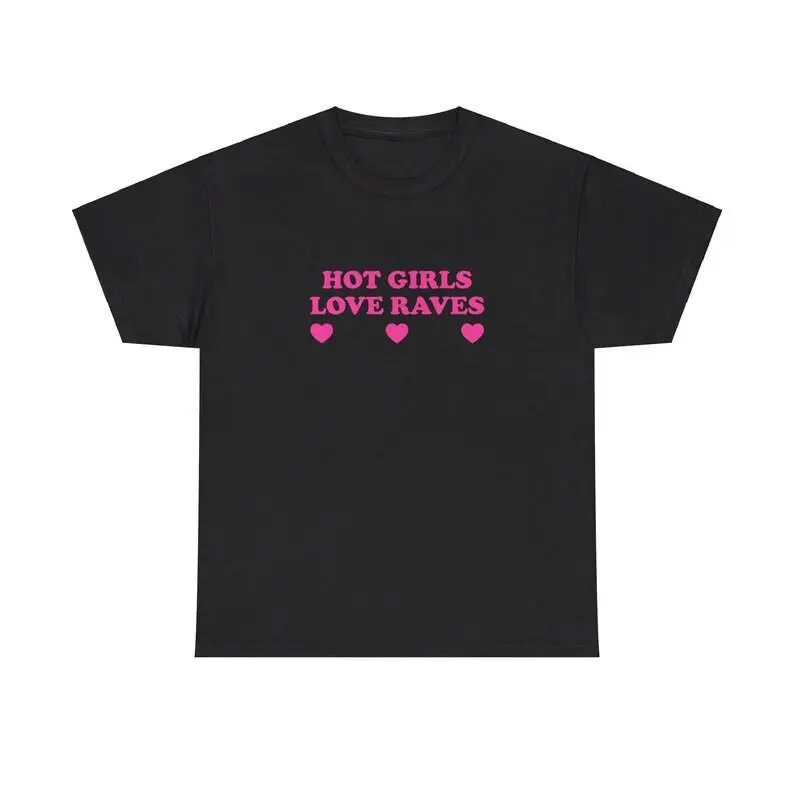Hot Girls Love Raves Unisex Tee Y2K Funny Cute Top Sassy Edgy Iconic Club Party Bar Frat Chaotic Unhinged Meme It Girl Shirt Tee, Casual, Shortsleeve