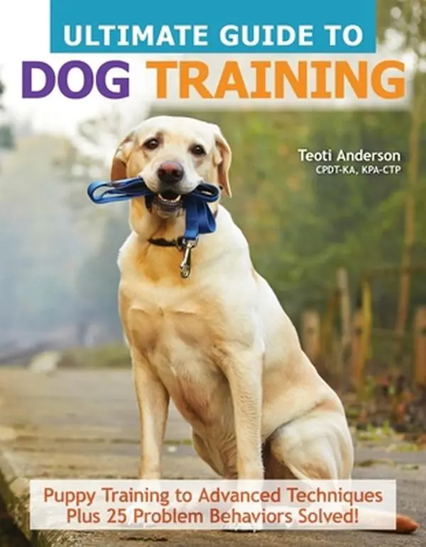 USED Book - Ultimate Guide to Dog Training: Puppy Training to Advanced Techniques Plus 25 Problem Behaviors Solved! by Anderson, Teoti (Paperback) - english