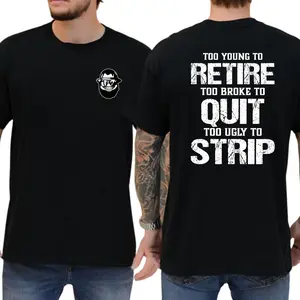 Too Young To Retire Too Broke To Quit Too Ugly To Strip T-Shirt, Funny Blue Collar Graphic Tee, Blue Collar Humor Apparel, Ironic Tshirt, Casual Menswear, For Men