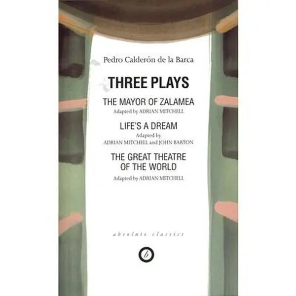 USED-Calderon: Three Plays: The Mayor of Zalamea; Life's a Dream; Great Theatre of the World by Calderón de la Barca, Pedro (Paperback)