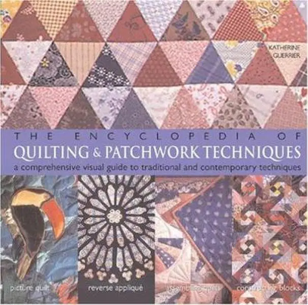USED-The Encyclopedia of Quilting & Patchwork Techniques: A Comprehensive Visual Guide to Traditional and Contemporary Techniques by Katherine Guerrier (Paperback)