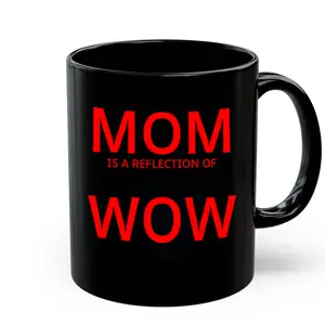 Mom Is A Reflection Of Wow Mug, Mother's Day Gift, Mama Funny Double Side Printed Coffee Mug