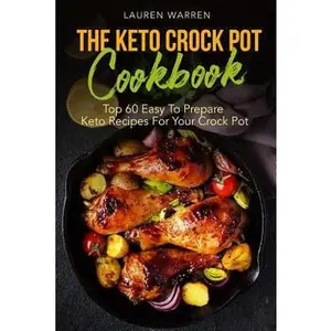 USED-The Keto Crock Pot Cookbook: Top 60 Easy To Prepare Keto Recipes For Your Crock Pot by Warren, Lauren (Paperback)