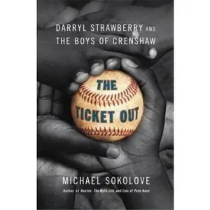 USED-The Ticket Out: Darryl Strawberry and the Boys of Crenshaw by Michael Sokolove (Hardcover)