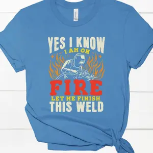 Yes i know I'm On Fire let Me Finish This weld Funny Welder Direct To Film Print, DTF Print, Ready To Press Print for T-Shirts