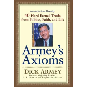 USED-Armey's Axioms: 40 Hard-Earned Truths from Politics, Faith and Life by Dick Armey (Hardcover)