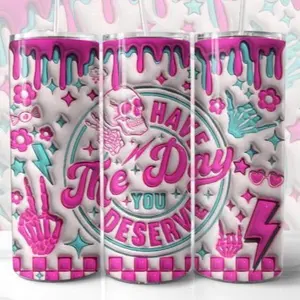Have the day you deserve | 20oz sublimation tumbler transfer print out tumblers