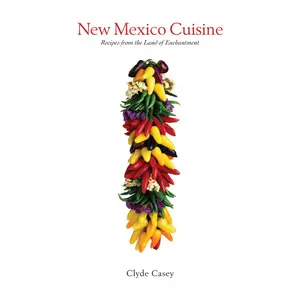USED-New Mexico Cuisine: Recipes from the Land of Enchantment by Casey, Clyde (Paperback)