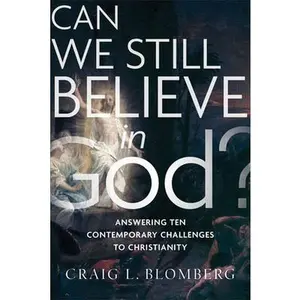 USED-Can We Still Believe in God?: Answering Ten Contemporary Challenges to Christianity by Blomberg, Craig L. (Paperback)